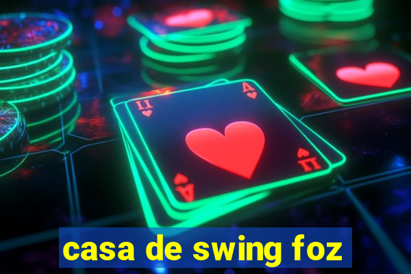 casa de swing foz
